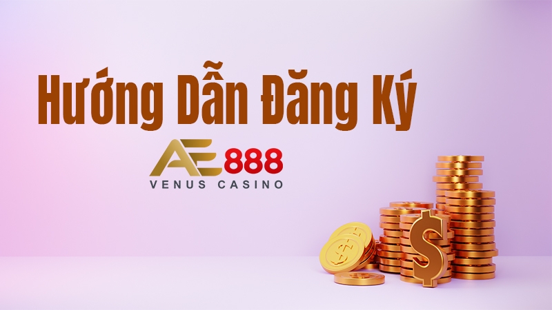 hướng dẫn đăng ký ae888